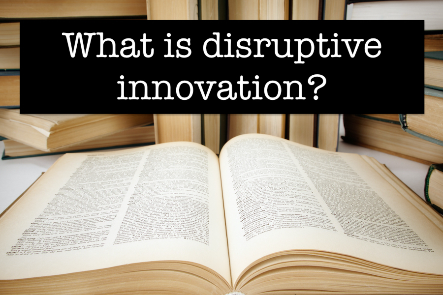 What Is Disruptive Innovation? - InnoLead